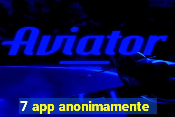 7 app anonimamente